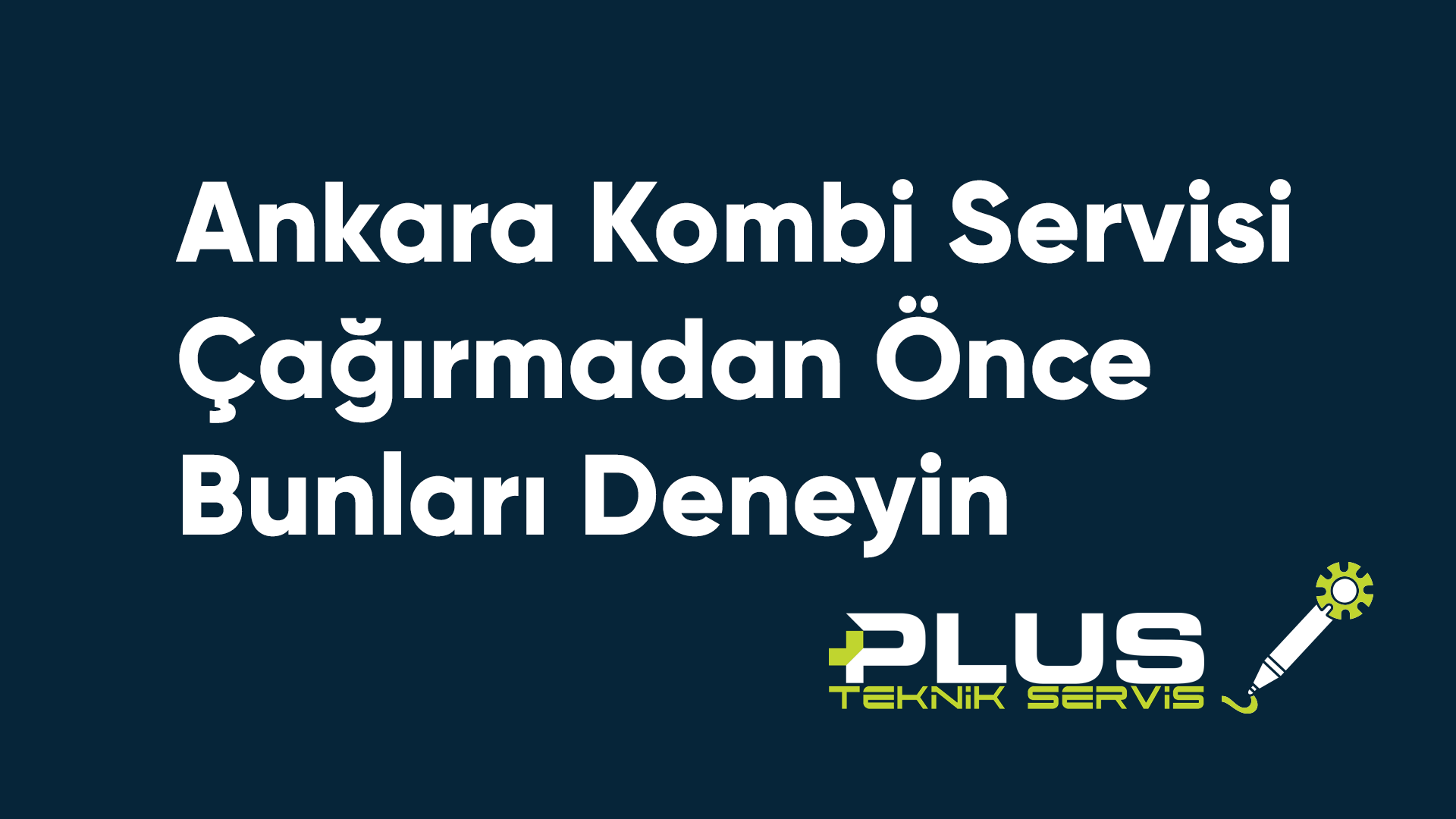 Ankara Kombi Servisi Çağırmadan Önce Bunları Deneyin
