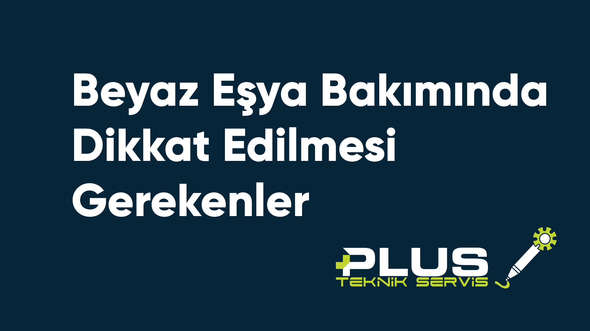 Beyaz Eşya Bakımında Dikkat Edilmesi Gerekenler
