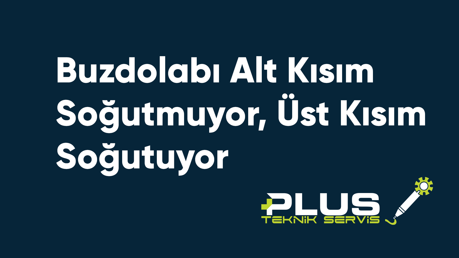 Buzdolabı Alt Kısım Soğutmuyor, Üst Kısım Soğutuyor