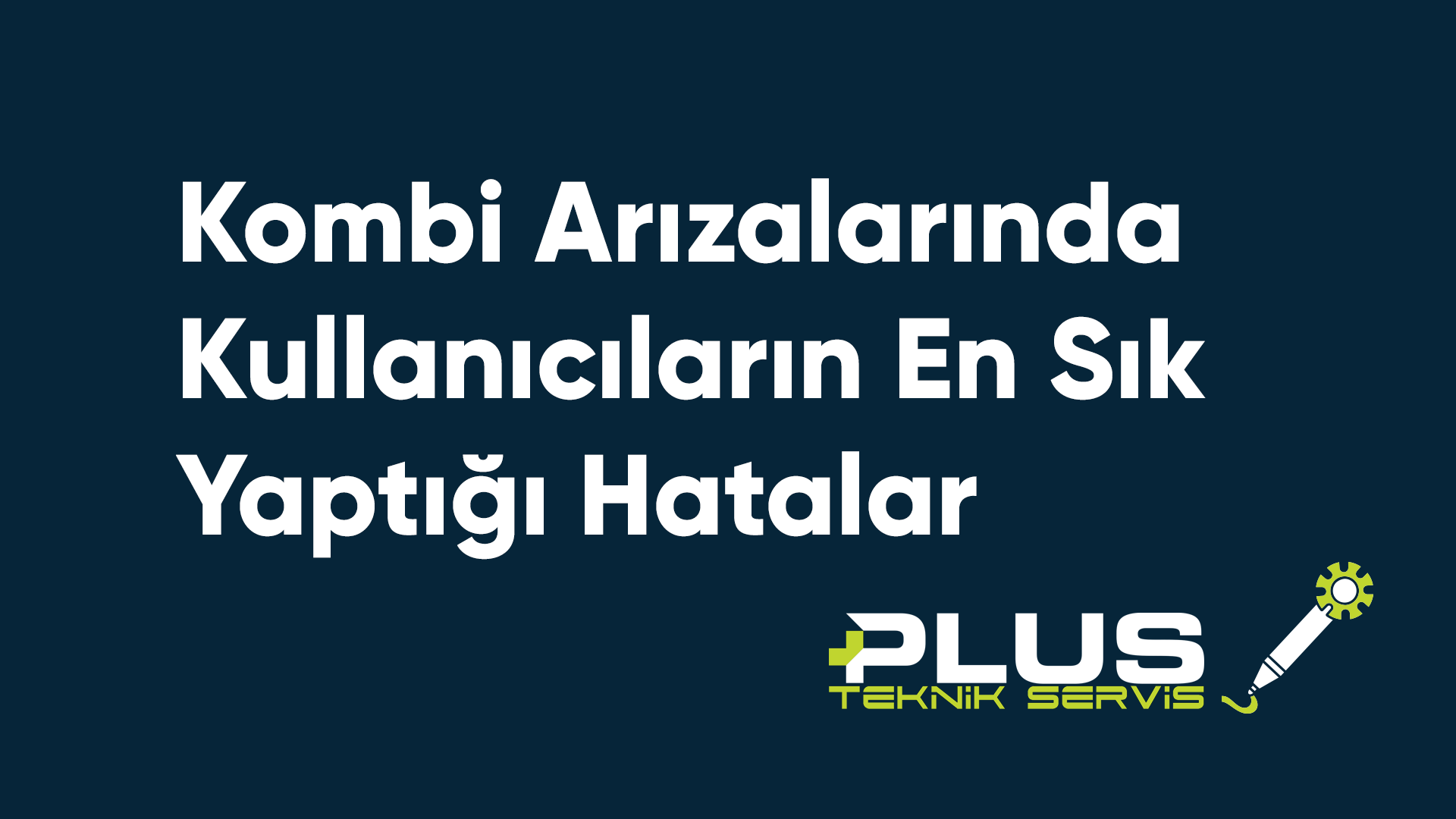 Kombi Arızalarında Kullanıcıların En Sık Yaptığı Hatalar
