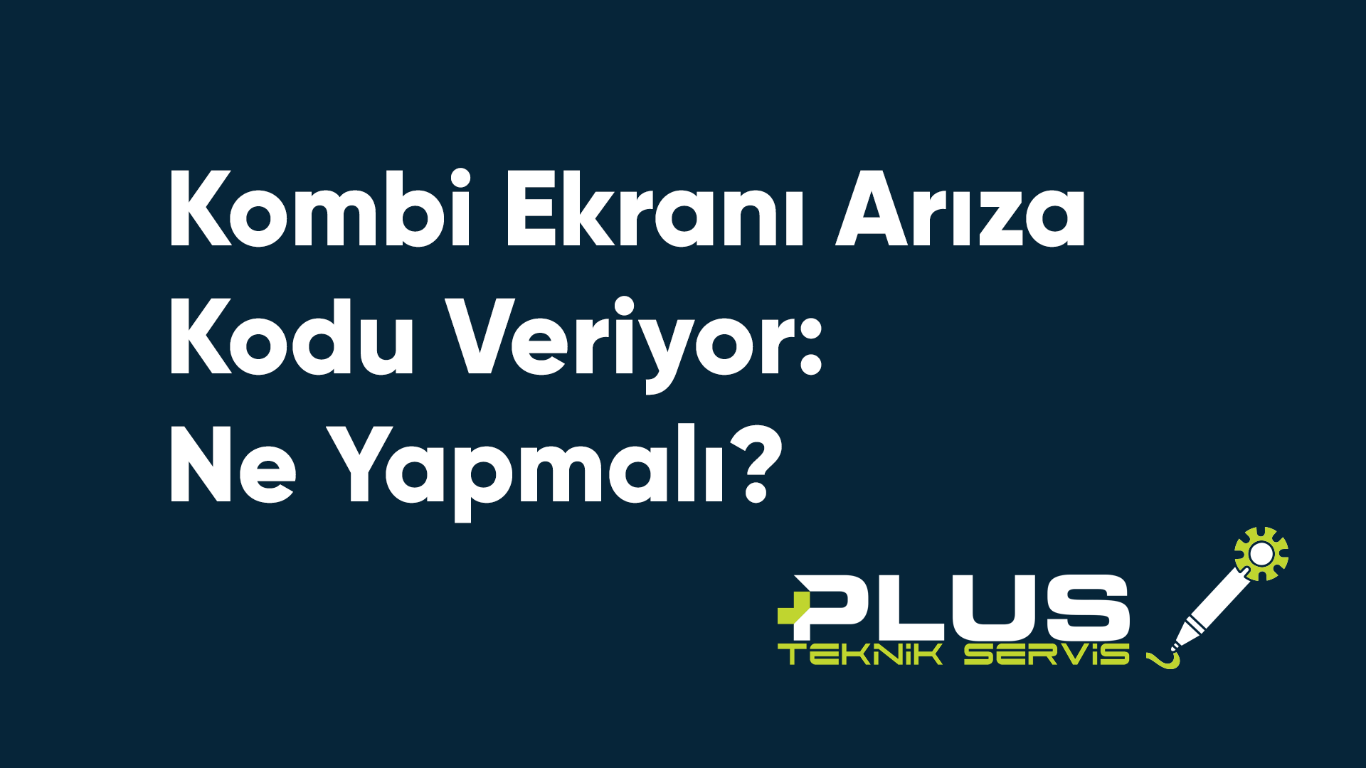 Kombi Ekranı Arıza Kodu Veriyor: Ne Yapmalı?
