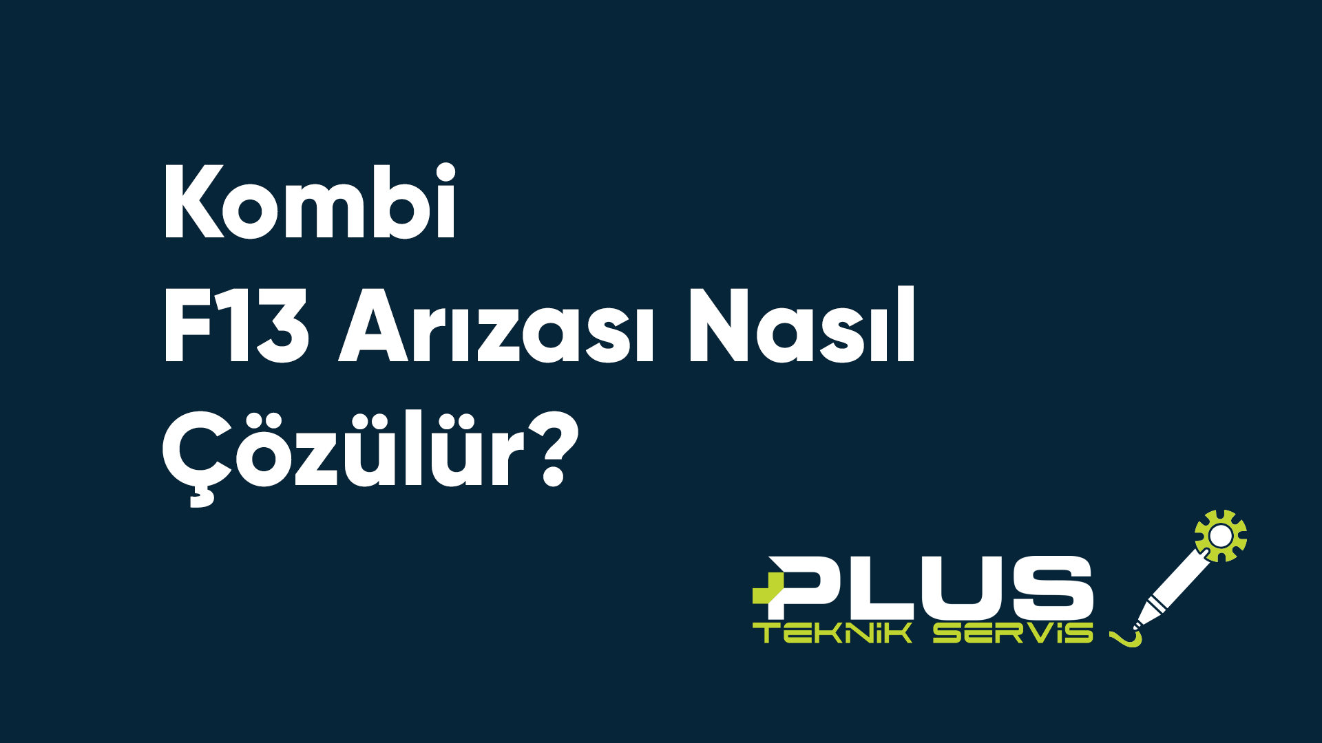 Kombi F13 Arızası Nasıl Çözülür?