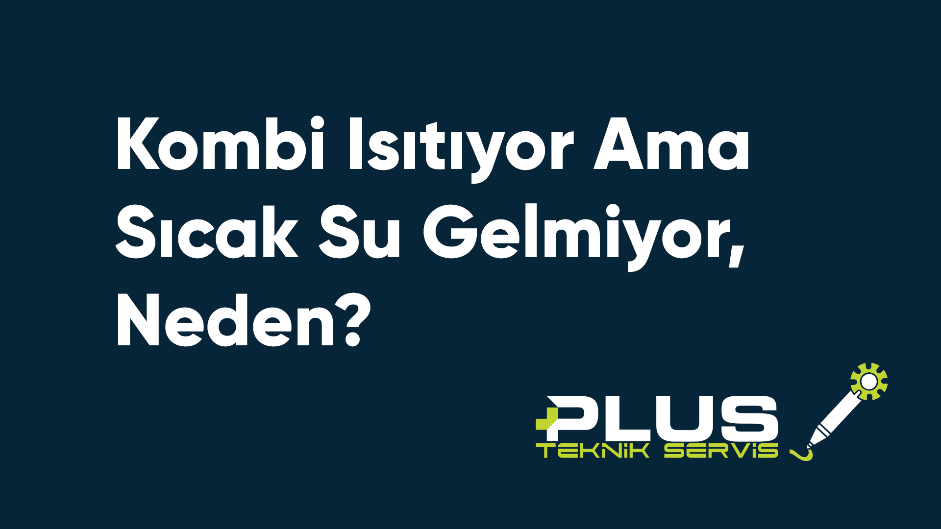 Kombi Isıtıyor Ama Sıcak Su Gelmiyor, Neden?