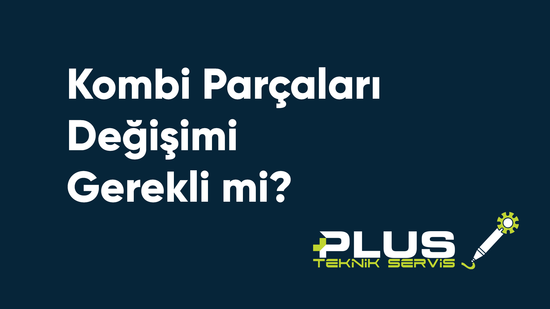 Kombi Parçaları Değişimi Gerekli mi?