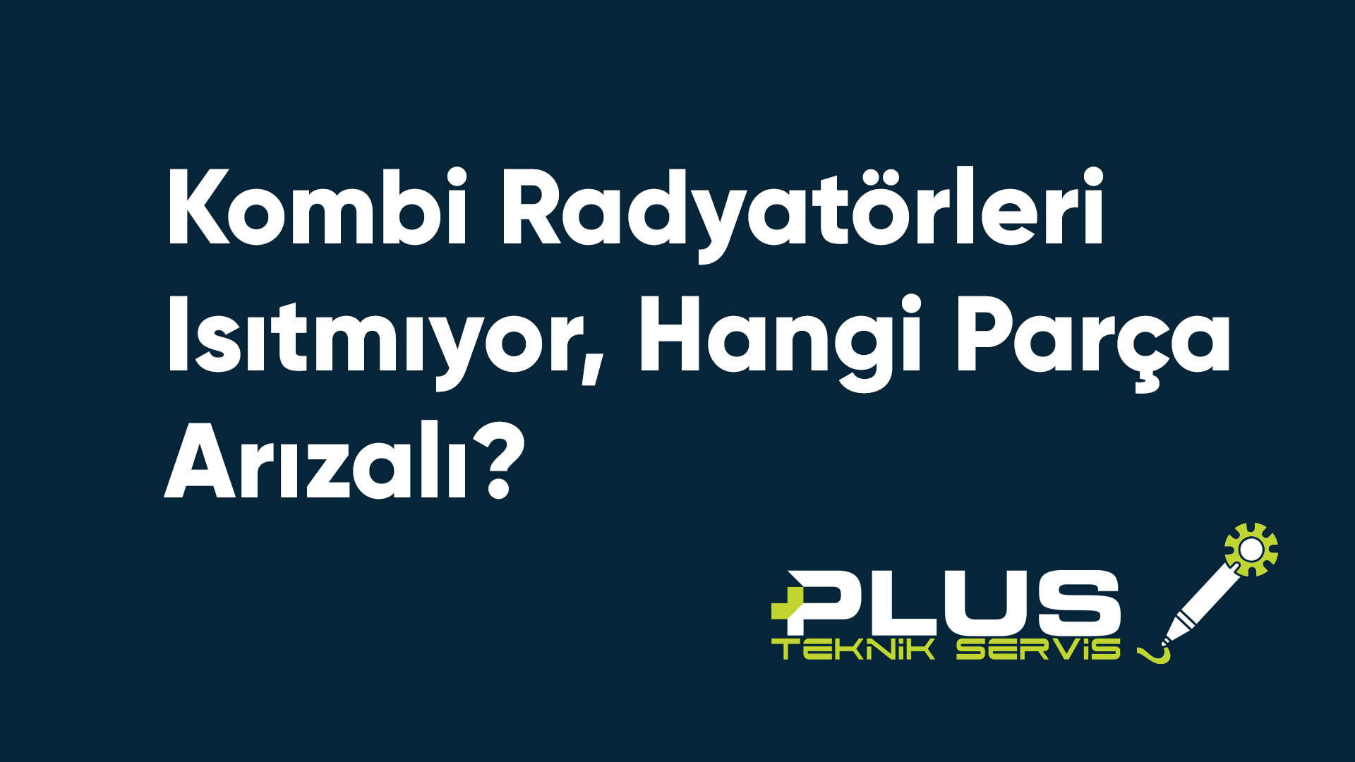 Kombi Radyatörleri Isıtmıyor, Hangi Parça Arızalı?