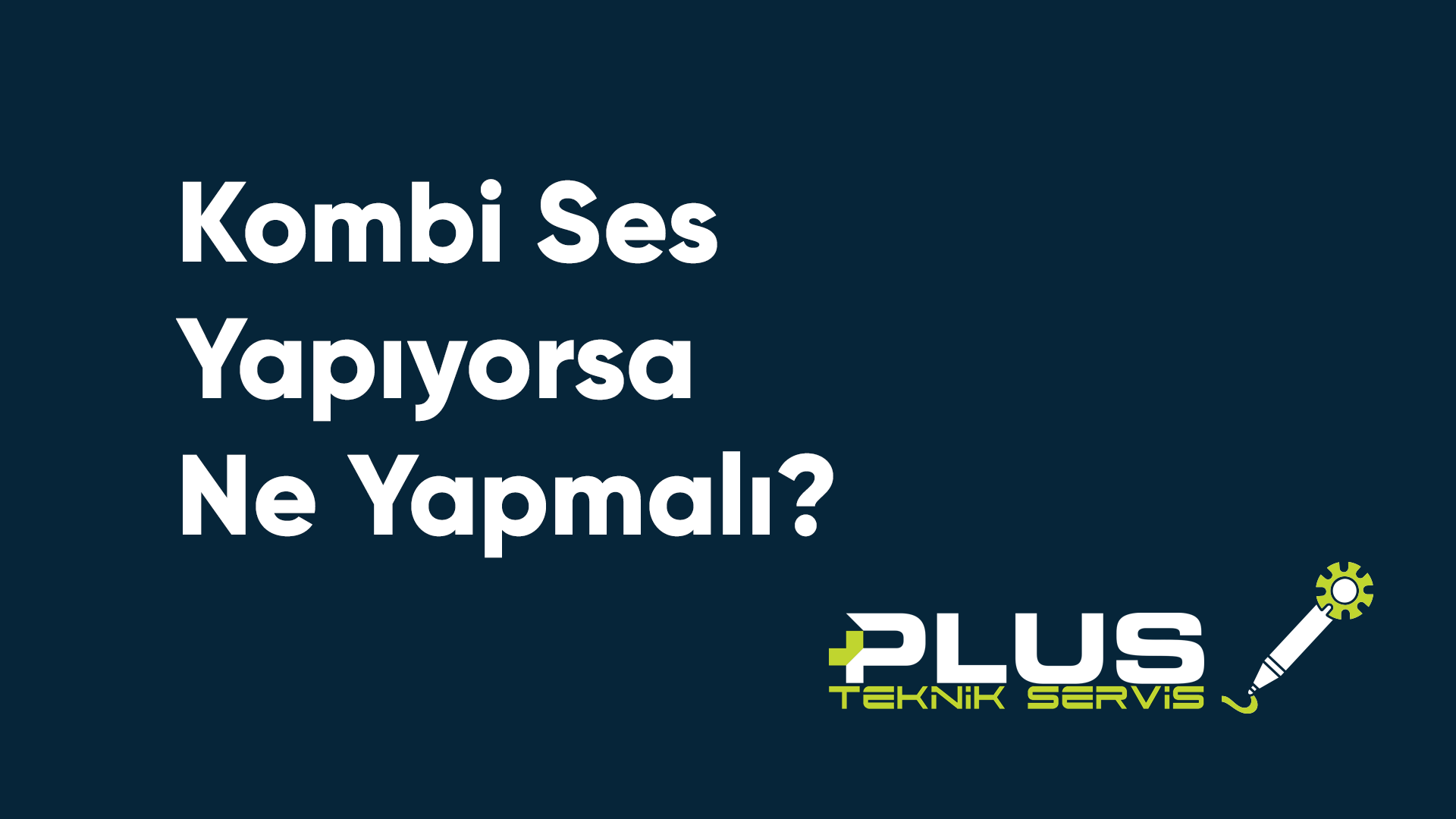 Kombi Ses Yapıyorsa Ne Yapmalı?