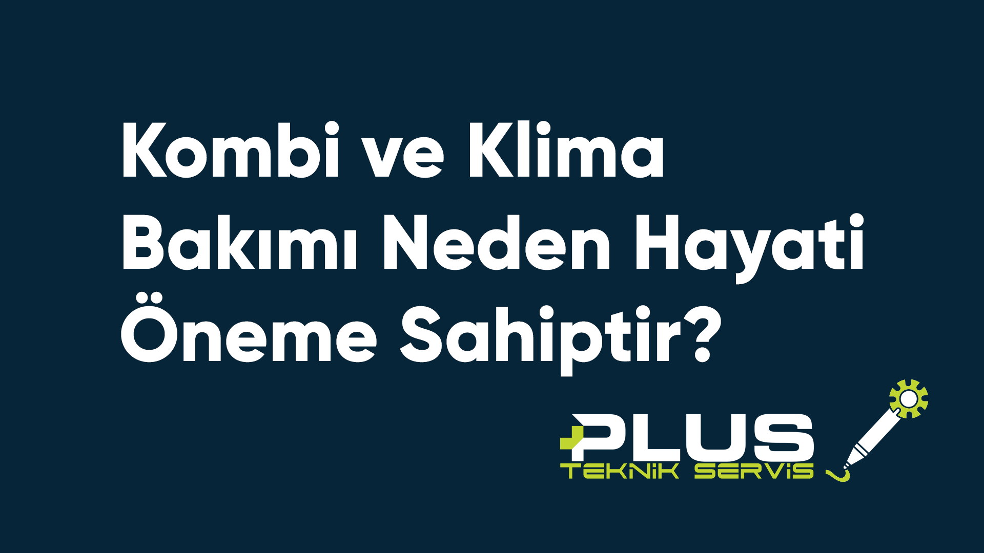 Kombi ve Klima Bakımı Neden Hayati Öneme Sahiptir?